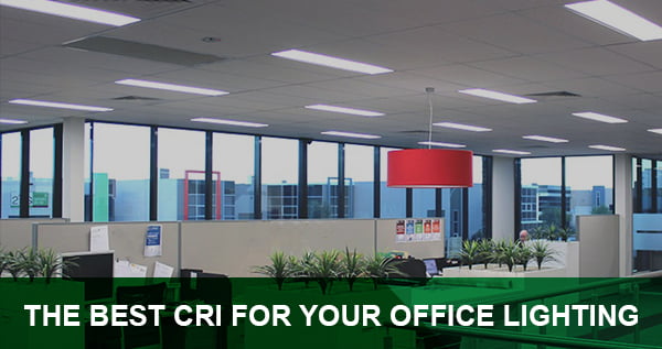 The Best CRI for Your Office Lighting